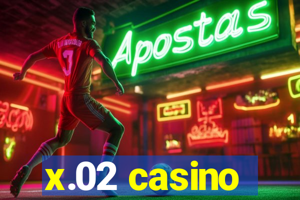 x.02 casino